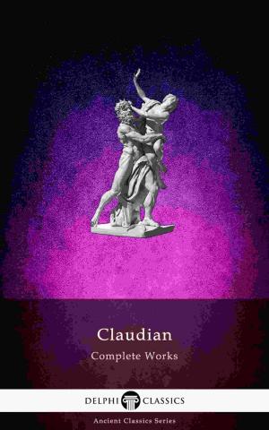Cover of the book Delphi Complete Works of Claudian (Illustrated) by S.A. Dunham