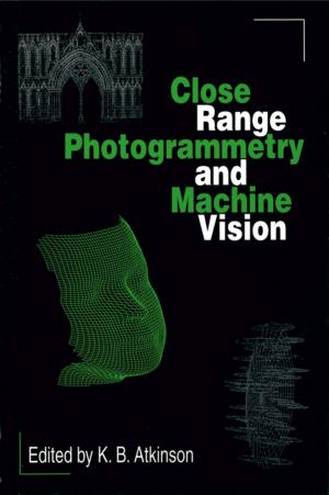 Cover of the book Close Range Photogrammetry and Machine Vision by Fern Marshall Bradley, Barbara W. Ellis, Deborah L. Martin