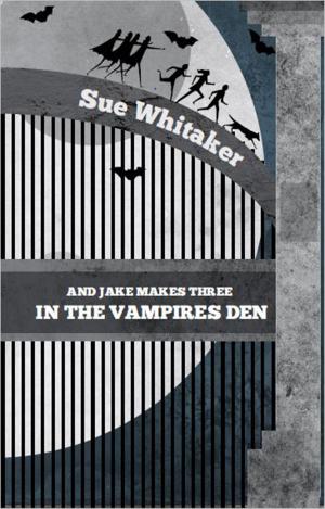 Cover of the book And Jake Makes Three In The Vampires Den by Sue Whitaker