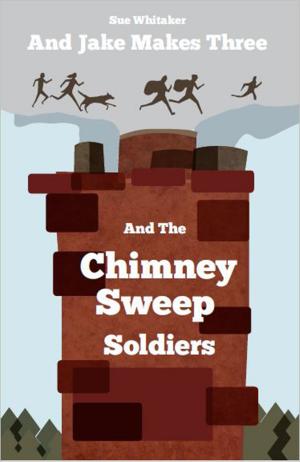 Book cover of And Jake Makes Three and the Chimney Sweep Soldiers