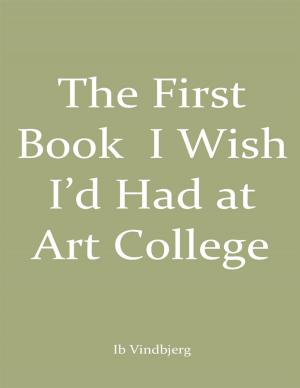 Cover of the book The First Book I Wish I’d Had At Art College by David H. Ross