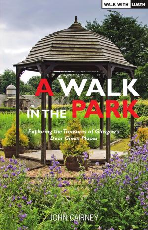 bigCover of the book A Walk in the Park: Exploring the Treasures of Glasgow's Dear Green Places by 