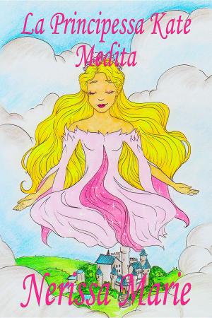 Book cover of La Principessa Kate Medita (Libro per Bambini sulla Meditazione di Consapevolezza, fiabe per bambini, storie per bambini, favole per bambini, libri bambini, libri Illustrati, fiabe, libri per bambini)