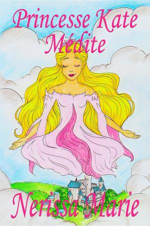 Book cover of Princesse Kate Médite (Livre pour Enfants sur la Méditation Consciente, livre enfant, livre jeunesse, conte enfant, livre pour enfant, histoire pour enfant, livre bébé, enfant, bébé, livre enfant)