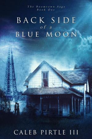 Cover of the book Back Side Of A Blue Moon by Caleb Pirtle III