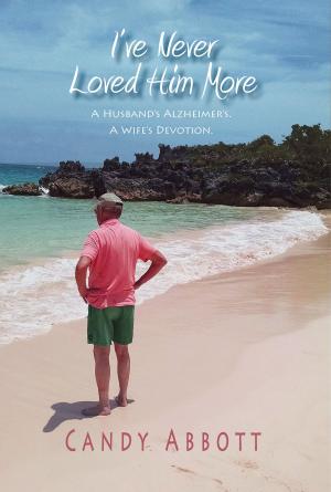 Cover of the book I've Never Loved Him More by Bonnie Mae Evans