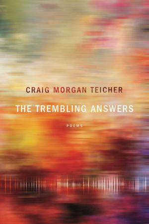Cover of the book The Trembling Answers by Craig Morgan Teicher