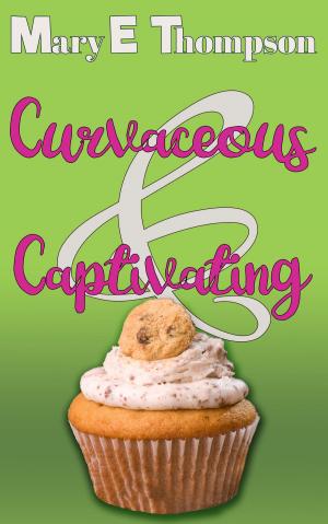 Cover of the book Curvaceous & Captivating by Mary E Thompson