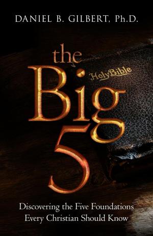 Cover of the book The Big 5: Discovering the Five Foundations Every Christian Should Know! by James Caso