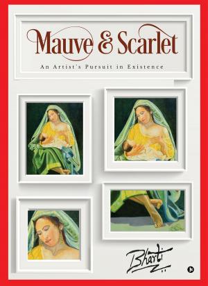 Cover of the book Mauve & Scarlet: An Artist's Pursuit in Existence by Sarbjit Singh