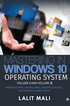 Cover of the book Mastering in Windows 10 Operating System Volume I And Volume II by MENJOR SINGH