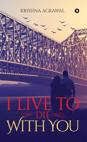 Cover of the book I Live to Die with You by Pratiksha Chauhan