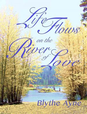 Cover of the book Life Flows on the River of Love by Thea Thomas