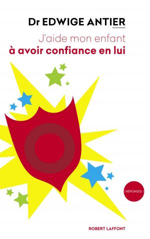 Cover of the book J'aide mon enfant à avoir confiance en lui by Janine FONTAINE