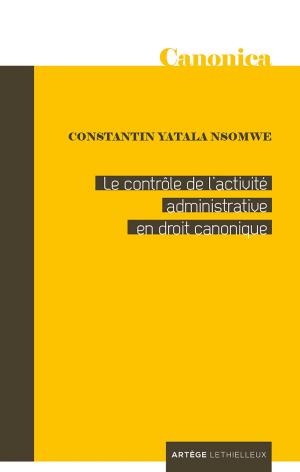Cover of the book Le contrôle de l'activité administrative en droit canonique by Père Louis Pelletier, Michel Aupetit