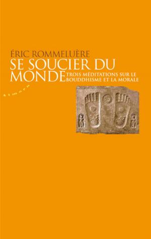 Cover of the book Se soucier du monde - Trois méditations sur le bouddhisme et la morale by Matt Owens Rees
