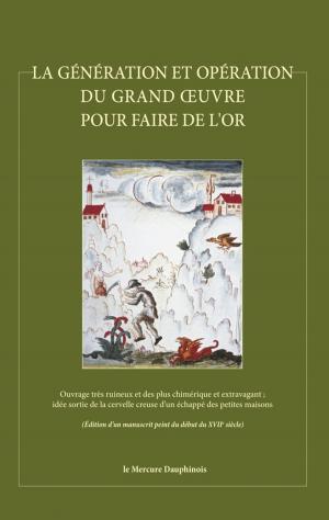 Cover of the book La génération et opération du Grand Oeuvre pour faire de l'or by Jutta Lenze