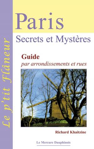 Cover of the book Paris - Secrets et Mystères by Jean-Marc Vivenza, Martinès de Pasqually, Jean-Baptiste Willermoz, Louis-Claude de Saint-Martin