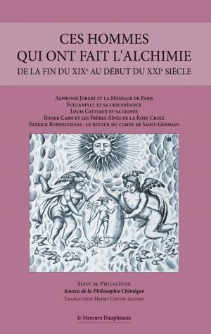 Cover of the book Ces hommes qui ont fait l'alchimie de la fin du XIXe au début du XXIe siècle by Denis Labouré