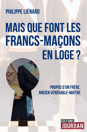Cover of the book Mais que font les francs-maçons en Loge ? by Michel Vanbockestal, Editions Jourdan