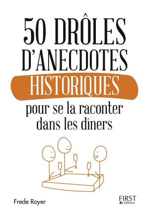 Cover of the book 50 drôles d'anecdotes historiques pour se la raconter dans les dîners by Emma MARS