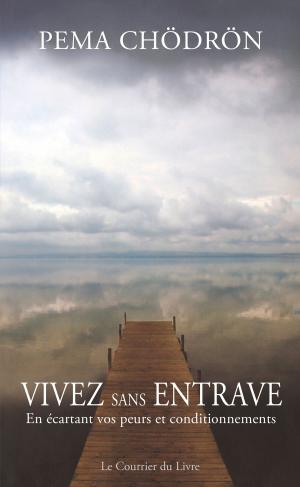 Cover of the book Vivez sans entrave by Shakti Gawain