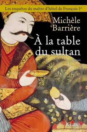 Cover of the book A la table du sultan by Gilbert Sinoué