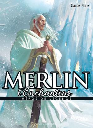 Cover of the book Héros de légende: Merlin by Joseph Delanay