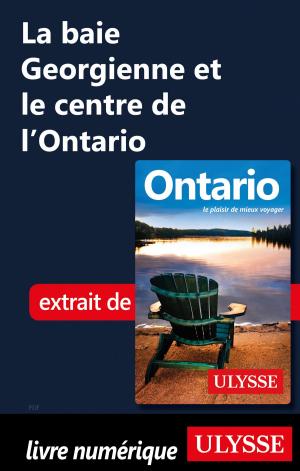 Cover of the book La baie Georgienne et le centre de l'Ontario by Collectif Ulysse, Collectif