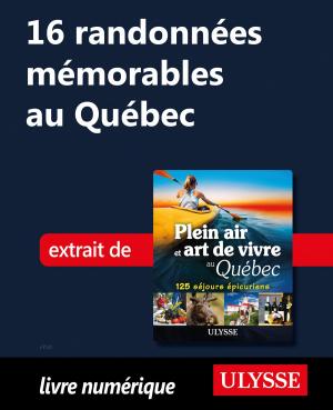 Cover of the book 16 randonnées mémorables au Québec by Olivier Girard