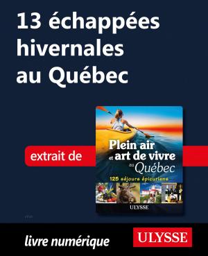 Cover of the book 13 échappées hivernales au Québec by Benoit Prieur