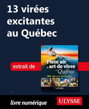 Cover of the book 13 virées excitantes au Québec by Louise Gaboury, Caroline Robert