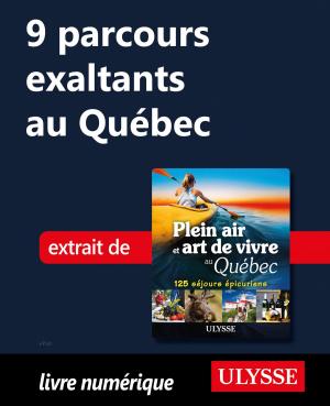 Cover of the book 9 parcours exaltants au Québec by Natasha Prévost