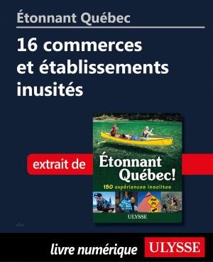 Cover of the book Étonnant Québec: 16 commerces et établissements inusités by Stewart Brown