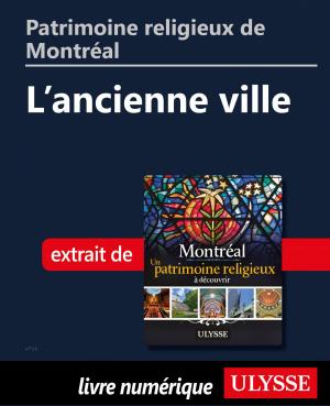 Cover of the book Patrimoine religieux de Montréal: L'ancienne ville by Collectif Ulysse