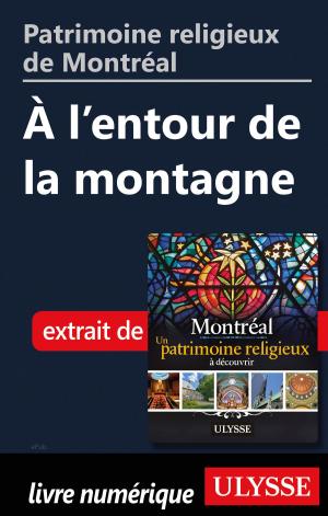 Cover of the book Patrimoine religieux de Montréal: À l'entour de la montagne by Benoit Prieur, Frédérique Sauvée
