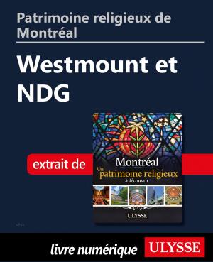 Cover of the book Patrimoine religieux de Montréal: Westmount et NDG by Collectif Ulysse