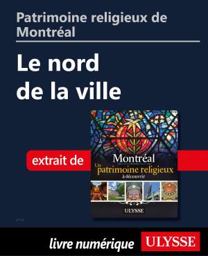 Cover of the book Patrimoine religieux de Montréal: Le nord de la ville by Jérôme Delgado