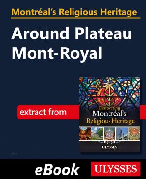 Cover of the book Montréal's Religious Heritage: Around Plateau Mont-Royal by Collectif Ulysse, Eve Boissonnault