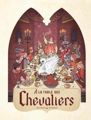 Cover of the book Dans les Cuisines de l'Histoire - Tome 1 - À la table des chevaliers by Chaillet