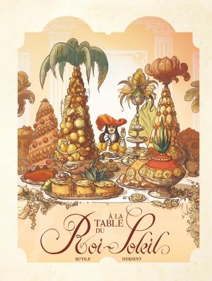 Cover of the book Dans les Cuisines de l'Histoire - Tome 2 - A la table du Roi-Soleil by Volante, Giroud, Laurent Galandon
