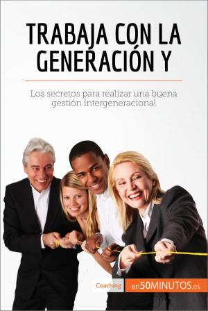 Cover of the book Trabaja con la generación Y by 50Minutos
