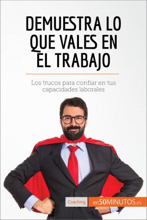 Cover of the book Demuestra lo que vales en el trabajo by 50Minutos.es