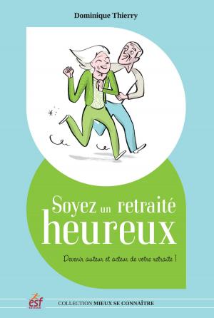 Cover of the book Soyez un retraité heureux by Laurence Fontaine