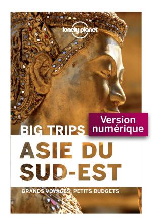 Cover of the book Big Trips Asie du Sud-Est by Sandra CHASSELOUP REMOLEUR, Benjamin PLANQUETTE, Morgan REMOLEUR