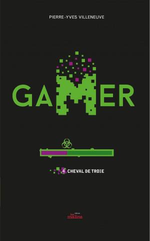 Cover of the book Gamer 04 : Cheval de Troie by Daniel Brouillette