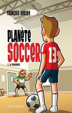 Cover of the book Planète soccer T2 - La vengeance by Rose-Line Brasset