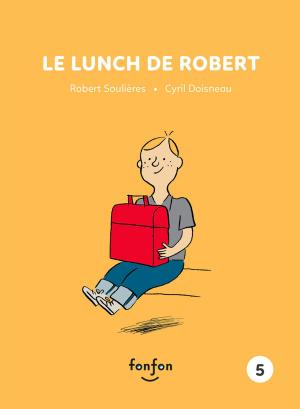 Cover of the book Le lunch de Robert by Simon Boulerice, Guillaume Perreault