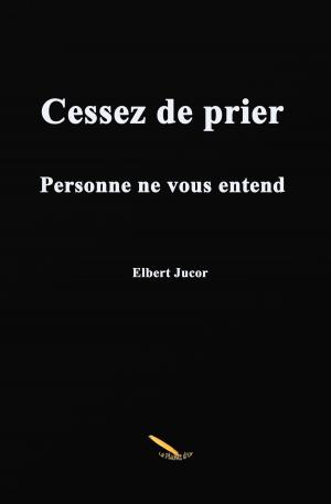 Cover of the book Cessez de prier by Bruno Jetté