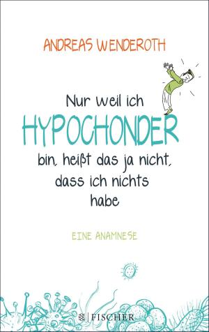 Cover of the book Nur weil ich Hypochonder bin, heißt das ja nicht, dass ich nichts habe by Ursula Nuber